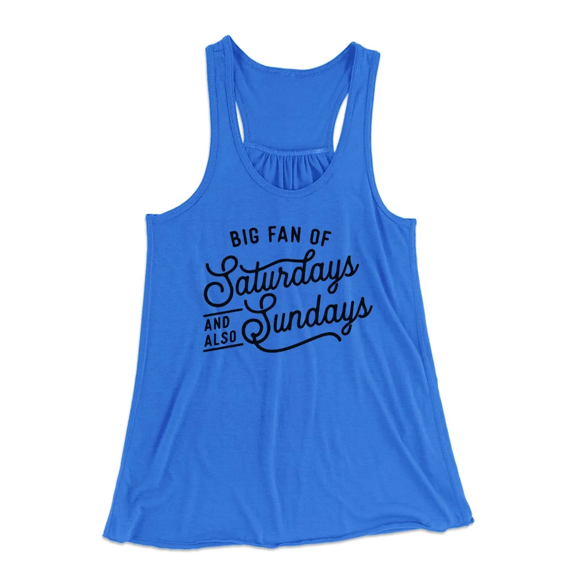 Big Fan of Saturdays And Also Sundays Funny Women's Flowey Tank Top