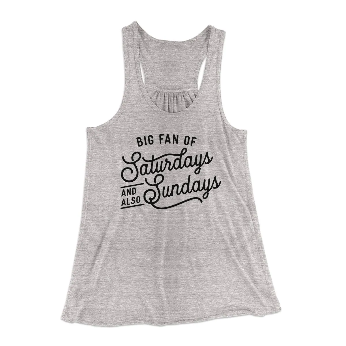 Big Fan of Saturdays And Also Sundays Funny Women's Flowey Tank Top