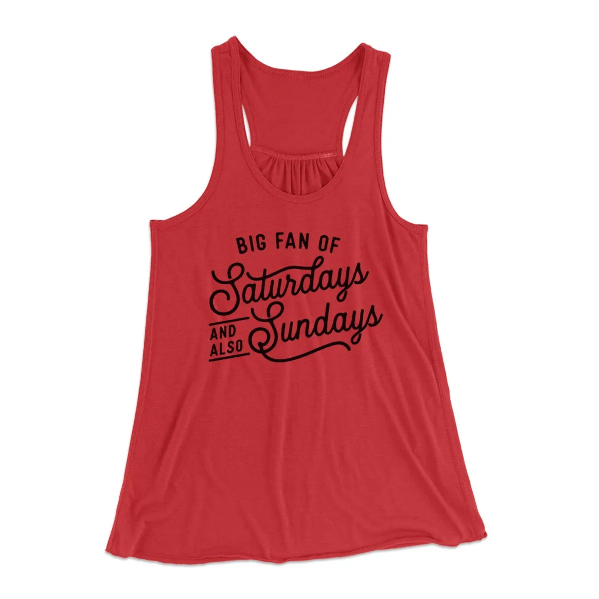 Big Fan of Saturdays And Also Sundays Funny Women's Flowey Tank Top