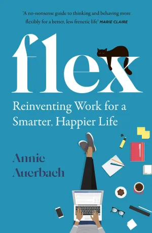 Flex: Reinventing Work For A Smarter, Happier Life