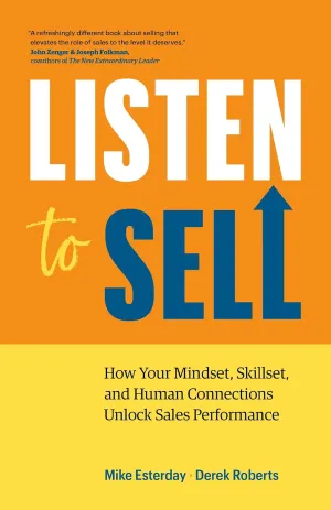Listen to Sell: How Your Mindset, Skillset, and Human Connections Unlock Sales Performance